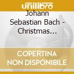 Johann Sebastian Bach - Christmas Cantatas (3 Cd) cd musicale di Johann Sebastian Bach
