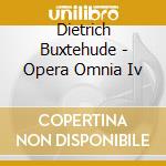 Dietrich Buxtehude - Opera Omnia Iv cd musicale di Dietrich Buxtehude