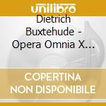 Dietrich Buxtehude - Opera Omnia X (2 Cd) cd musicale di Dietrich Buxtehude