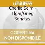 Charlie Seim - Elgar/Grieg Sonatas cd musicale di Edward Elgar