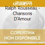 Ralph Rousseau - Chansons D'Amour cd musicale di Ralph Rousseau