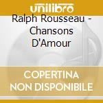 Ralph Rousseau - Chansons D'Amour cd