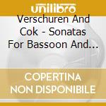 Verschuren And Cok - Sonatas For Bassoon And Fortepiano cd musicale di Verschuren And Cok