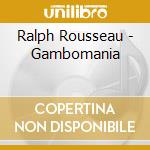 Ralph Rousseau - Gambomania cd musicale di Ralph Rousseau