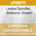 Lieske/Spindler - Bottoms Dream cd musicale di Lieske/Spindler