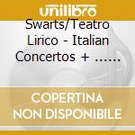 Swarts/Teatro Lirico - Italian Concertos + ... (3 Cd) cd musicale di Swarts/Teatro Lirico