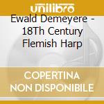 Ewald Demeyere - 18Th Century Flemish Harp cd