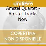 Amstel Quartet - Amstel Tracks Now cd musicale di Amstel Quartet