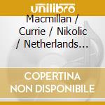 Macmillan / Currie / Nikolic / Netherlands Radio - Veni Veni Emmanuel: Macmillan Series 1 cd musicale di Macmillan / Currie / Nikolic / Netherlands Radio