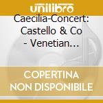 Caecilia-Concert: Castello & Co - Venetian Sonatas For Winds & Strings From The 17th Century cd