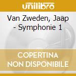 Van Zweden, Jaap - Symphonie 1 cd musicale di Van Zweden, Jaap