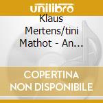 Klaus Mertens/tini Mathot - An Die Musik Famous Songs By Franz cd musicale di Klaus Mertens/tini Mathot