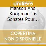 Manson And Koopman - 6 Sonates Pour Clavecin Et Violon cd musicale di Manson And Koopman