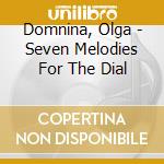 Domnina, Olga - Seven Melodies For The Dial cd musicale di Domnina, Olga