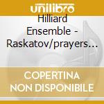 Hilliard Ensemble - Raskatov/prayers And Praise cd musicale di Hilliard Ensemble