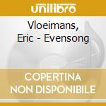 Vloeimans, Eric - Evensong cd musicale di Vloeimans, Eric