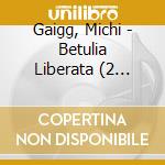 Gaigg, Michi - Betulia Liberata (2 Sacd) cd musicale di Gaigg, Michi