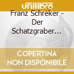 Franz Schreker - Der Schatzgraber (2 Sacd) cd musicale di Schreker, F.