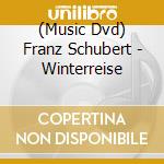 (Music Dvd) Franz Schubert - Winterreise cd