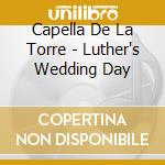Capella De La Torre - Luther's Wedding Day cd