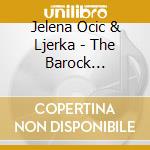 Jelena Ocic & Ljerka - The Barock Experience cd musicale di Jelena Ocic & Ljerka