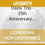 Osiris Trio - 25th Anniversary Box (5 Cd) cd musicale di Osiris Trio