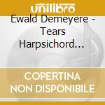 Ewald Demeyere - Tears Harpsichord Laments (sacd) cd