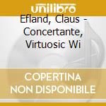 Efland, Claus - Concertante, Virtuosic Wi cd musicale di Efland, Claus