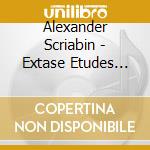 Alexander Scriabin - Extase Etudes For Piano cd musicale di Michele Gurdal