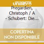 Pregardien, Christoph / A - Schubert: Die Schone.. cd musicale