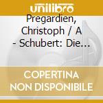 Pregardien, Christoph / A - Schubert: Die Schone.. cd