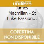 James Macmillan - St Luke Passion (Sacd) cd musicale di James Macmillan