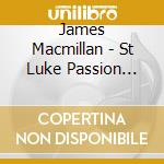 James Macmillan - St Luke Passion (Sacd)
