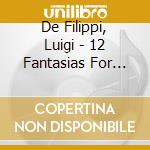 De Filippi, Luigi - 12 Fantasias For Solo Violin cd musicale di De Filippi, Luigi