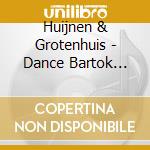 Huijnen & Grotenhuis - Dance Bartok Dvorak Kodaly Etc. (sacd) cd musicale di Huijnen & Grotenhuis