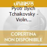 Pyotr Ilyich Tchaikovsky - Violin Concertos cd musicale di Pyotr Ilyich Tchaikovsky