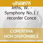 Jeths, W. - Symphony No.1 / recorder Conce cd musicale di Jeths, W.