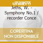 Jeths, W. - Symphony No.1 / recorder Conce cd