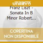 Franz Liszt - Sonata In B Minor Robert Schumann: Kreisleriana cd musicale di Simon Ghraichy