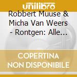 Robbert Muuse & Micha Van Weers - Rontgen: Alle Lust Will Ewigkeit (sacd) cd musicale di Robbert Muuse & Micha Van Weers