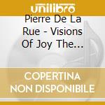 Pierre De La Rue - Visions Of Joy The Chapel Of Hieronymus Bosch (Sacd)