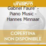 Gabriel Faure' - Piano Music - Hannes Minnaar cd