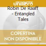 Robin De Raaff - Entangled Tales cd musicale di Robin De Raaff