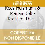 Kees Hulsmann & Marian Bolt - Kreisler: The Complete Original Works For Violin And Piano (2 Cd) cd musicale di Kees Hulsmann & Marian Bolt