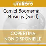 Camiel Boomsma - Musings (Sacd) cd musicale di Boomsma, Camiel