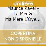 Maurice Ravel - La Mer & Ma Mere L'Oye (Sacd) cd musicale di Ravel, M.
