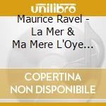 Maurice Ravel - La Mer & Ma Mere L'Oye (Sacd) cd