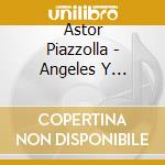 Astor Piazzolla - Angeles Y Diablos (Sacd) cd musicale di Astor Piazzolla