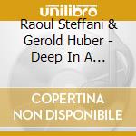 Raoul Steffani & Gerold Huber - Deep In A Dream: Songs By Schumann, Grieg, Sibelius & Berg cd