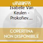 Isabelle Van Keulen - Prokofiev Violin Concerto cd musicale di Isabelle Van Keulen